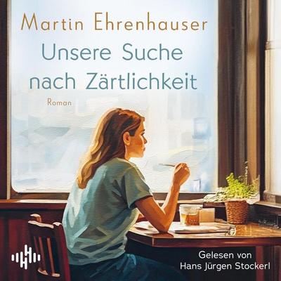 Unsere Suche nach Zärtlichkeit - Martin Ehrenhauser, Audio, 9783844941739