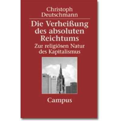 Die Verheißung des absoluten Reichtums, Taschenbuch von Christoph Deutschmann, Campus, 978-3-593-36883-2