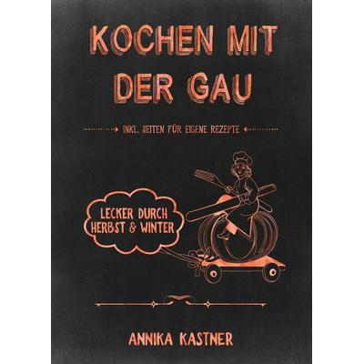 Kochen mit der Gau, Gebundene Ausgabe von Annika Kastner, Booklounge Verlag
