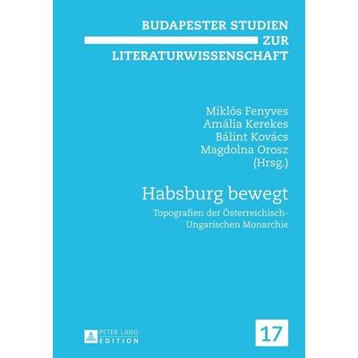 Habsburg bewegt, Gebundene Ausgabe von , Peter Lang GmbH, Internationaler Verlag der Wissenschaften, 978-3-631-62314-5