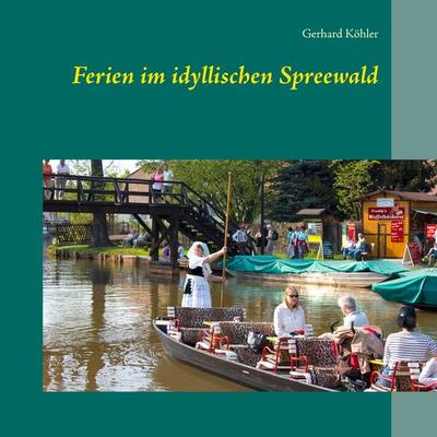 Ferien im idyllischen Spreewald, Taschenbuch von Gerhard Köhler, BoD – Books on Demand, 978-3-7357-1803-7