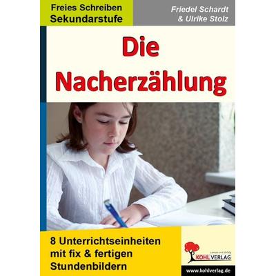 Die Nacherzählung, Taschenbuch von Friedel Schardt,Ulrike Stolz, KOHL VERLAG Der Verlag mit dem Baum, 978-3-86632-901-0