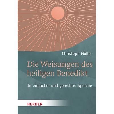 Die Weisungen des heiligen Benedikt, Taschenbuch von Christoph Müller, Herder, 978-3-451-39285-6