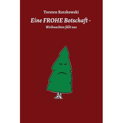Eine FROHE Botschaft - Weihnachten fällt aus, Gebundene Ausgabe von Torsten Ratzkowski, Tredition, 978-3-347-06256-6