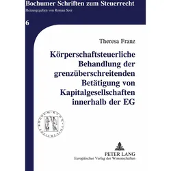 Körperschaftsteuerliche Behandlung der grenzüberschreitenden Betätigung von Kapitalgesellschaft, Fachbücher von Theresa Franz