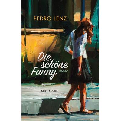 Die schöne Fanny, Gebundene Ausgabe von Pedro Lenz, Kein & Aber