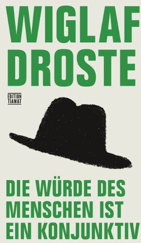 Wiglaf Droste - Die Würde des Menschen ist ein Konjunktiv: Neue Sprachglossen - Preis vom 09.10.2026 07:28:09 h