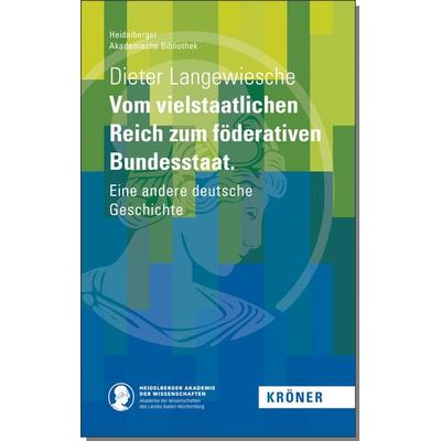 Vom vielstaatlichen Reich zum föderativen Bundesstaat, Gebundene Ausgabe von Dieter Langewiesche, Alfred Kröner Verlag, 978-3-520-90005-0
