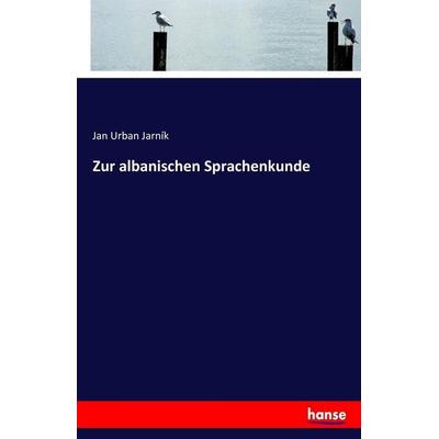 Zur albanischen Sprachenkunde, Taschenbuch von Jan Urban Jarník, Hansebooks, 978-3-7434-3106-5