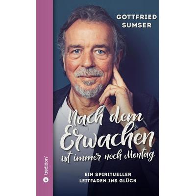 Nach dem Erwachen ist immer noch Montag, Taschenbuch von Gottfried Sumser, Tredition