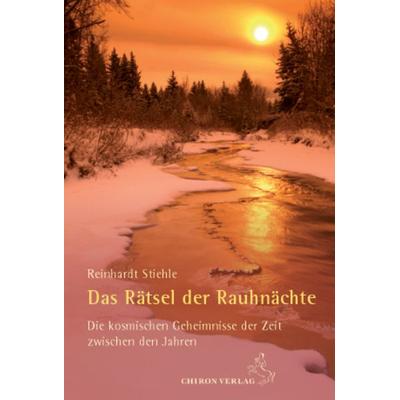 Das Rätsel der Rauhnächte, Gebundene Ausgabe von Reinhardt Stiehle, Chiron