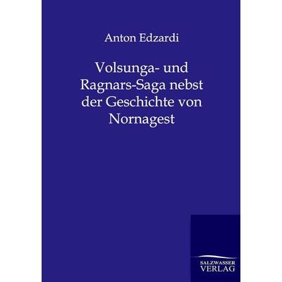 Volsunga- und Ragnars-Saga nebst der Geschichte von Nornagest, Taschenbuch von Anton Edzardi, Salzwasser, 978-3-8460-0254-4