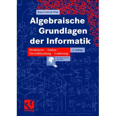 Algebraische Grundlagen der Informatik, Taschenbuch von Kurt-Ulrich Witt, Vieweg & Teubner, 978-3-8348-0120-3