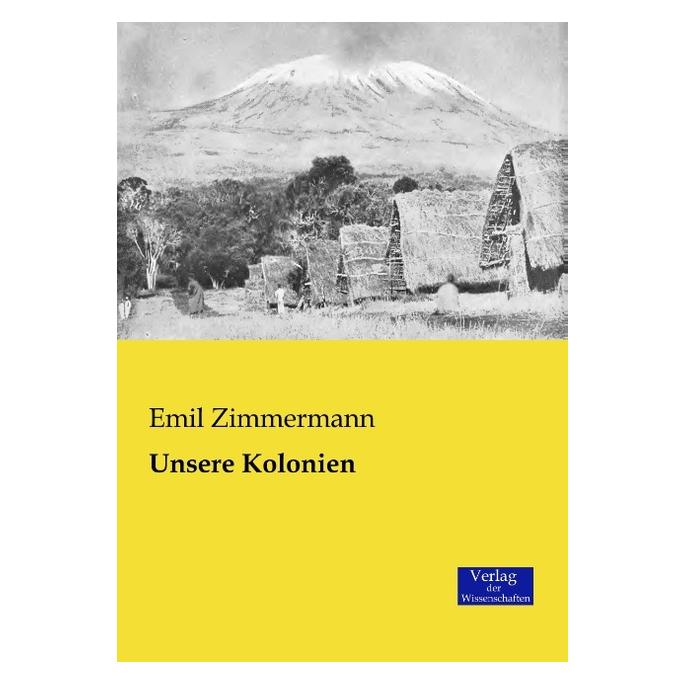Verlag der Wissenschaften Unsere Kolonien (Deutsch, Softcover, Emil Zimmermann) (55559566)
