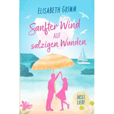 Insel Romance / Sanfter Wind auf salzigen Wunden, Taschenbuch von Elisabeth Grimm, Epubli, 978-3-565-23971-9