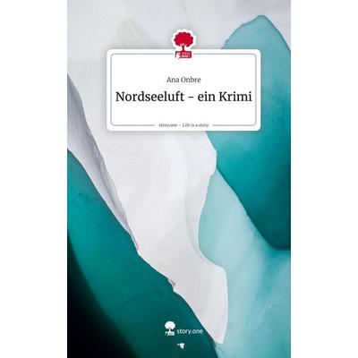 Nordseeluft - ein Krimi. Life is a Story - story.one, Gebundene Ausgabe von Ana Onbre, Story.one publishing, 978-3-7115-2760-8