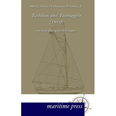 Yachtbau und Yachtsegeln (1910), Taschenbuch von Th. Vahlen,P. Haentjens,A. Techow, Maritimepress, 978-3-95427-027-9
