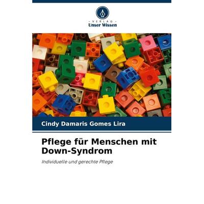 Pflege für Menschen mit Down-Syndrom, Taschenbuch von Cindy Damaris Gomes Lira, Verlag Unser Wissen, 978-620-8-37481-5