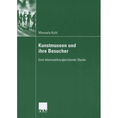 Kunstmuseen und ihre Besucher, Taschenbuch von Manuela Kohl, Deutscher Universitätsverlag