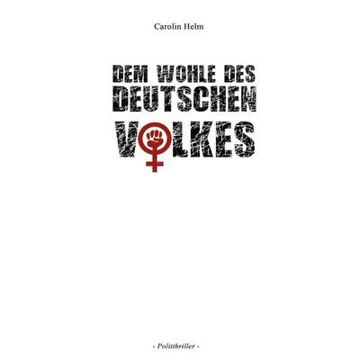 Dem Wohle des deutschen Volkes, Taschenbuch von Carolin Helm, BoD – Books on Demand, 978-3-7519-7909-2