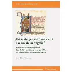 „Dô sante got von himelrîch / dar ein kleine vogelîn“ – Kommunikationsstrategie und Botschaftsv, Fachbücher von Imre Gábor Majorossy