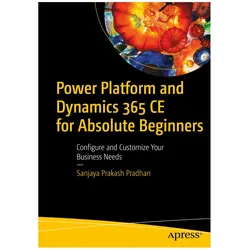 Power Platform and Dynamics 365 CE for Absolute Beginners, Fachbücher von Sanjaya Prakash Pradhan