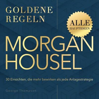 Goldene Regeln - Morgan Housel - Goldene Regeln - George Thompson, Audio, 9798894897219