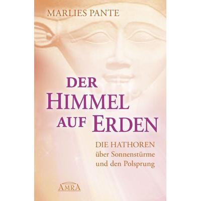 Der Himmel auf Erden, Taschenbuch von Marlies Pante, Amra Verlag, 978-3-95447-467-7