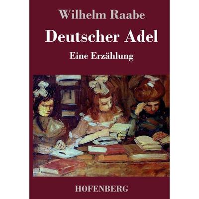 Deutscher Adel, Gebundene Ausgabe von Wilhelm Raabe, BoD - Books on Demand, 978-3-8430-4417-2