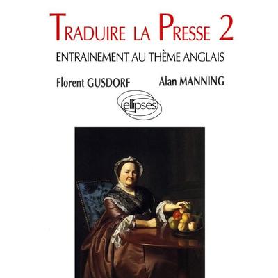 Traduire la presse 2 - Entraînement au thème anglais, Taschenbuch von Florent Gusdorf,Alan Manning, Ellipses, 978-2-7298-4696-1