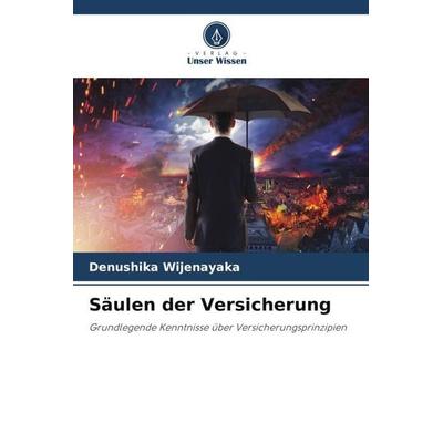 Säulen der Versicherung, Taschenbuch von Denushika Wijenayaka, Verlag Unser Wissen, 978-620-6-41112-3