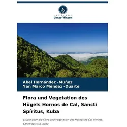 Flora und Vegetation des Hügels Hornos de Cal, Sancti Spritus, Kuba, Fachbücher von Abel Hernández Muñoz, Abel Hernndez Muoz, Yan Marco Méndez Duarte