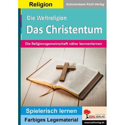 Die Weltreligion Das Christentum, Taschenbuch von Autorenteam Kohl-Verlag, KOHL VERLAG Der Verlag mit dem Baum, 978-3-9884104-6-7