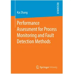 Performance Assessment for Process Monitoring and Fault Detection Methods, Fachbücher von Kai Zhang