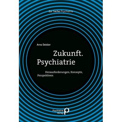 Zukunft. Psychiatrie, Taschenbuch von Arno Deister, Psychiatrie Verlag, 978-3-96605-138-5
