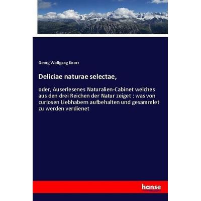 Deliciae naturae selectae,, Taschenbuch von Georg Wolfgang Knorr, Hansebooks, 978-3-337-59793-1