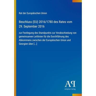Beschluss (EU) 2016/1780 des Rates vom 29. September 2016, Taschenbuch von Rat der Europäischen Union, Antiphon Verlag, 978-3-387-90996-8