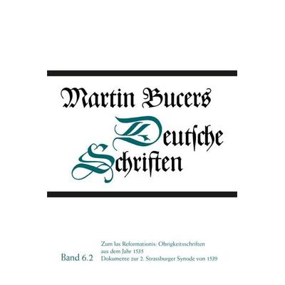 Deutsche Schriften / Zum Ius Reformationis: Obrigkeitsschriften aus dem Jahr 1535. Dokumente zur 2. Strassburger Synode von 1539, Gebundene Ausgabe