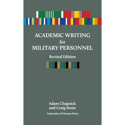 Academic Writing for Military Personnel, Taschenbuch von Adam Chapnick,Craig Stone, University Of Ottawa Press, 978-0-7766-4008-2