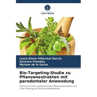 Bio-Targeting-Studie zu Pflanzenextrakten mit parodontaler Anwendung, Taschenbuch von Laura Elena Villarreal García,Azucena Oranday,Myriam de la