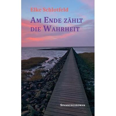 Am Ende zählt die Wahrheit, Taschenbuch von Elke Schlotfeld, Tredition