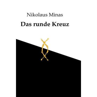 Das runde Kreuz, Gebundene Ausgabe von Nikolaus Minas, Tolino media, 978-3-7592-7634-6
