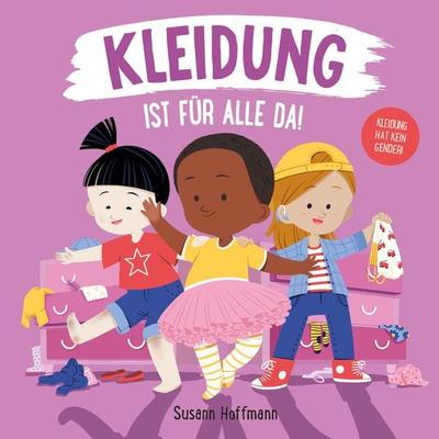 Kleidung ist für alle da!, Gebundene Ausgabe von Susann Hoffmann, Zuckersüß Verlag, 978-3-949315-08-4