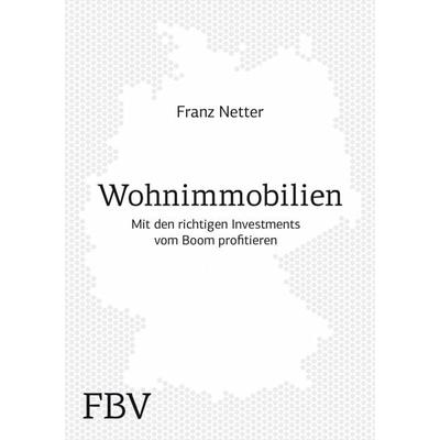 Wohnimmobilien, Gebundene Ausgabe von Franz Netter, Finanzbuch Verlag, 978-3-89879-889-1
