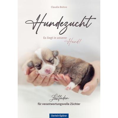 Hundezucht. Leitfaden für verantwortungsvolle Züchter, Gebundene Ausgabe von Claudia Bohne, Oertel u. Spörer, 978-3-96555-124-4