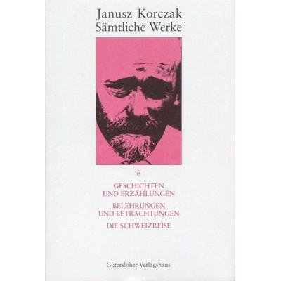 Sämtliche Werke / Geschichten und Erzählungen. Belehrungen und Betrachtungen. Die Schweizreise., Gebundene Ausgabe von Janusz Korczak, Gütersloher