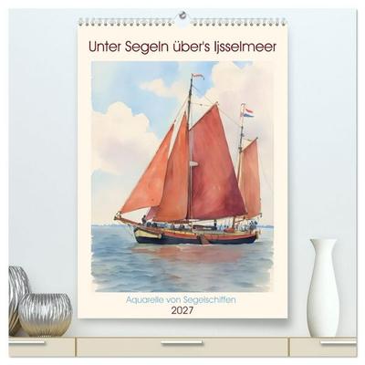 Unter Segeln über's Ijsselmeer (hochwertiger Premium Wandkalender 2027 DIN A2 hoch), Kunstdruck in Hochglanz