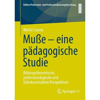 Muße – eine pädagogische Studie, Taschenbuch von Moritz Czarny, Springer Fachmedien Wiesbaden GmbH, 978-3-658-48105-6