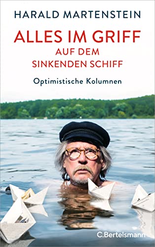 Harald Martenstein - Alles im Griff auf dem sinkenden Schiff: Optimistische Kolumnen - Preis vom 02.10.2026 23:42:20 h