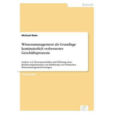 Wissensmanagement als Grundlage kontinuierlich verbesserter Geschäftsprozesse, Taschenbuch von Michael Rabe, GRIN, 978-3-8386-4431-8